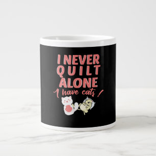 I Never Quilt Alone I Have Cats Pet Owner Quilting Large Coffee Mug