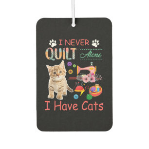 I Never Quilt Alone I Have Cats Sewist Quilting Car Air Freshener