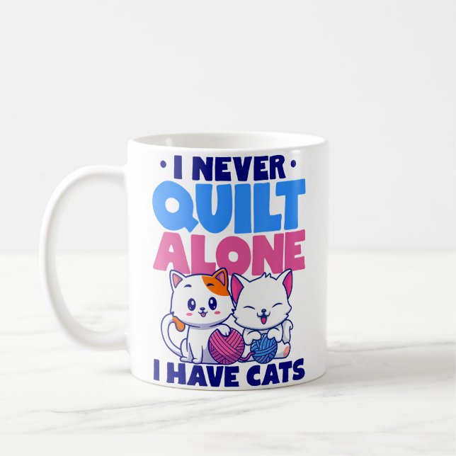 I Never Quilt Alone I Have Cats Stitching Knitting Coffee Mug (Left)