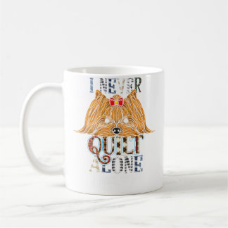 I Never Quilt Alone I Have Dogs Sewing Quilting Lo Coffee Mug