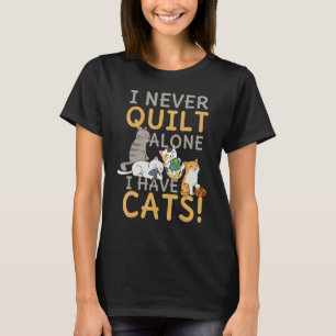 I Never Quilt Alone My Cat Helps Sewing Seamstress T-Shirt