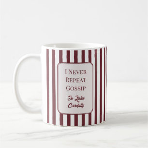 I Never Repeat Gossip So Listen Carefully Mug