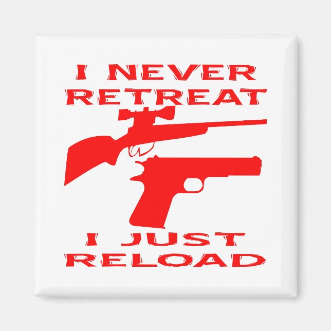 I Never Retreat I Just Reload Magnet (Front)