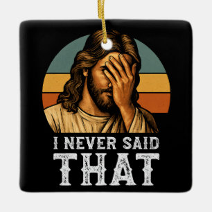 I Never Said That Jesus Meme Funny Christian Ceramic Ornament