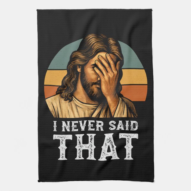 I Never Said That Jesus Meme Funny Christian Tea Towel (Vertical)