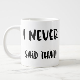 I Never Said That Large Coffee Mug
