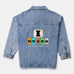 I Never Said That T-Shirt – Funny Sarcastic Quote  Denim Jacket