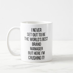 I Never Set Out To Be The World's Best Brand Manag Coffee Mug