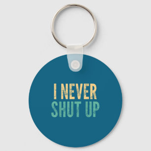 I Never Shut Up - Funny Saying Sarcastic Cute Cool Key Ring