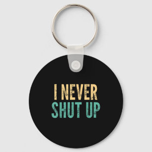 I Never Shut Up - Funny Saying Sarcastic Cute Cool Key Ring