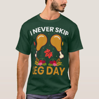I Never Skip Leg Day Burnout Workout Gym Thanksgiv T-Shirt