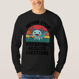 I Never Stop Ask Wondering Axolotl Question Kids B T-Shirt