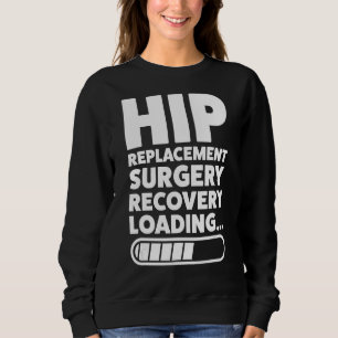 I Never Thought I'd Look Hip Replacement Surgery H Sweatshirt