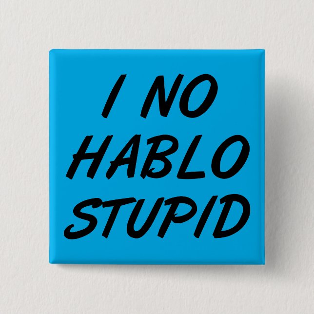 I No Hablo Stupid Funny Button Badge Pin (Front)