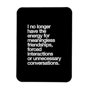 I NO LONGER HAVE THE ENERGY FOR MEANINGLESS FRIEND MAGNET