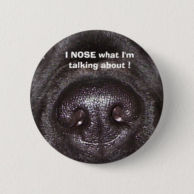 , I NOSE what I'm talking about ! 6 Cm Round Badge (Front)