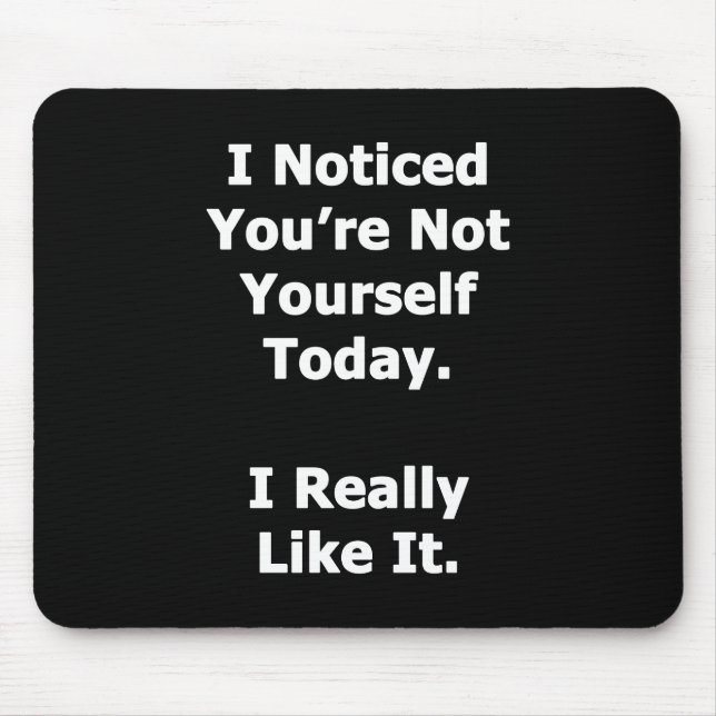 I Noticed You're Not Yourself Mouse Pad (Front)