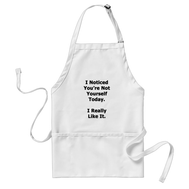 I Noticed You're Not Yourself Standard Apron (Front)