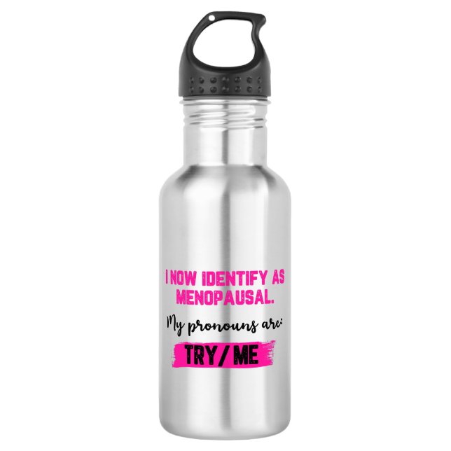 I Now Identify As Menopausal. My Pronouns: Try/Me 532 Ml Water Bottle (Front)