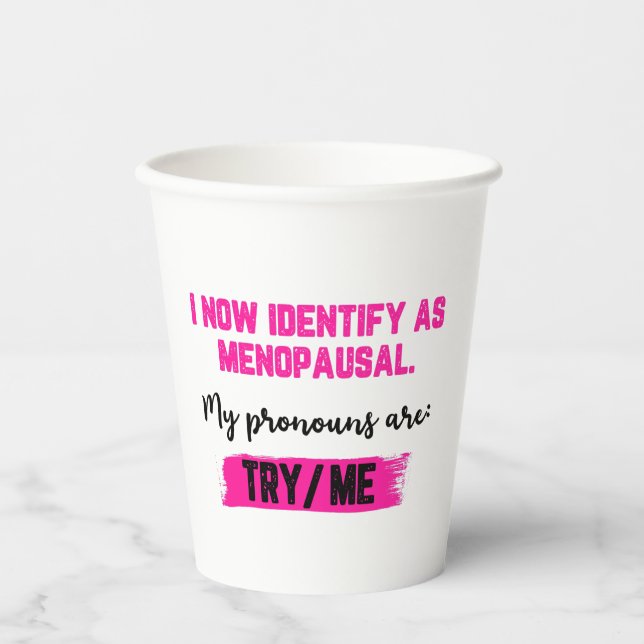 I Now Identify As Menopausal. My Pronouns: Try/Me Paper Cups (Front)
