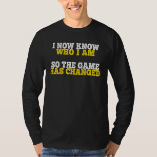 I Now Know Who I Am Strong Confident Woman Positiv T-Shirt