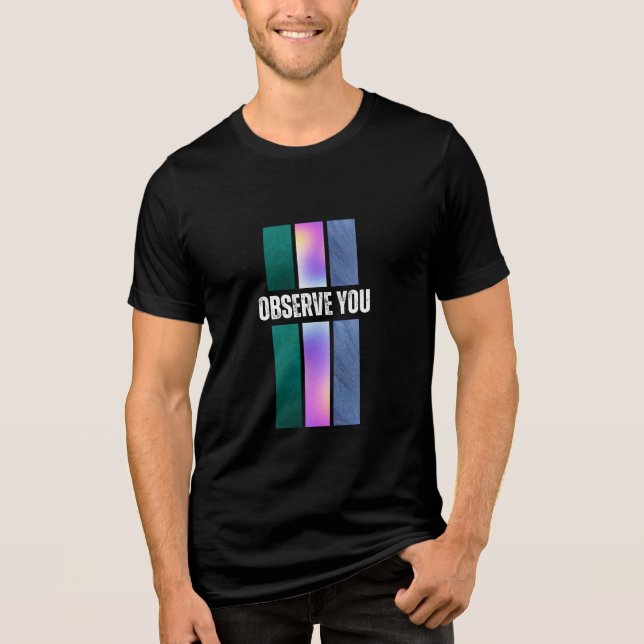 I observe you  Tri-Blend shirt (Front)