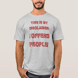 I OFFEND PEOPLE! T-Shirt