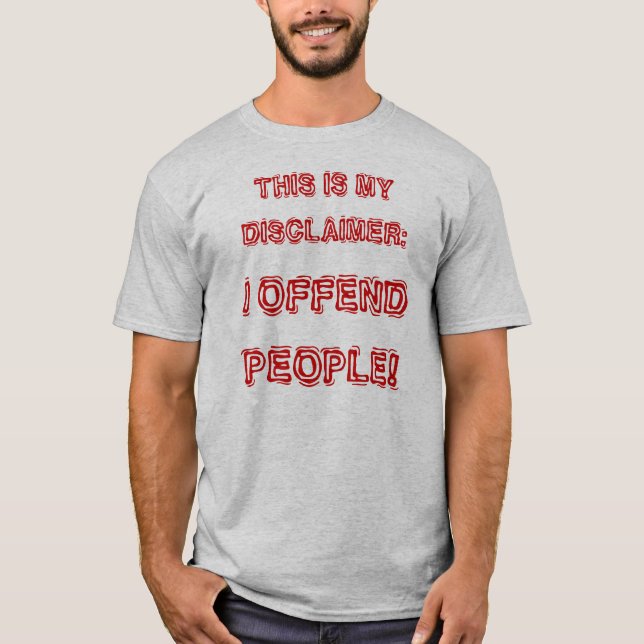 I OFFEND PEOPLE! T-Shirt (Front)