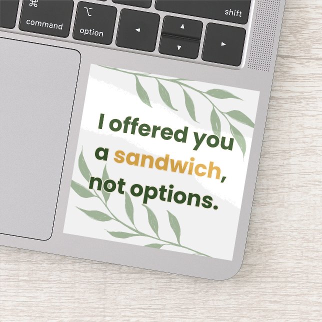 “I Offered You a Sandwich, Not Options” (Detail)
