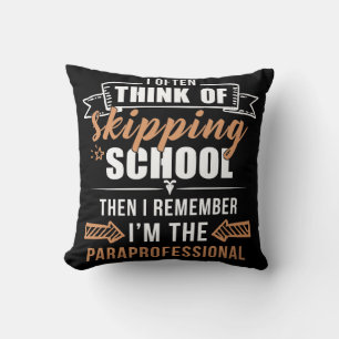 I Often Think Of Skipping School Then I Remember Cushion