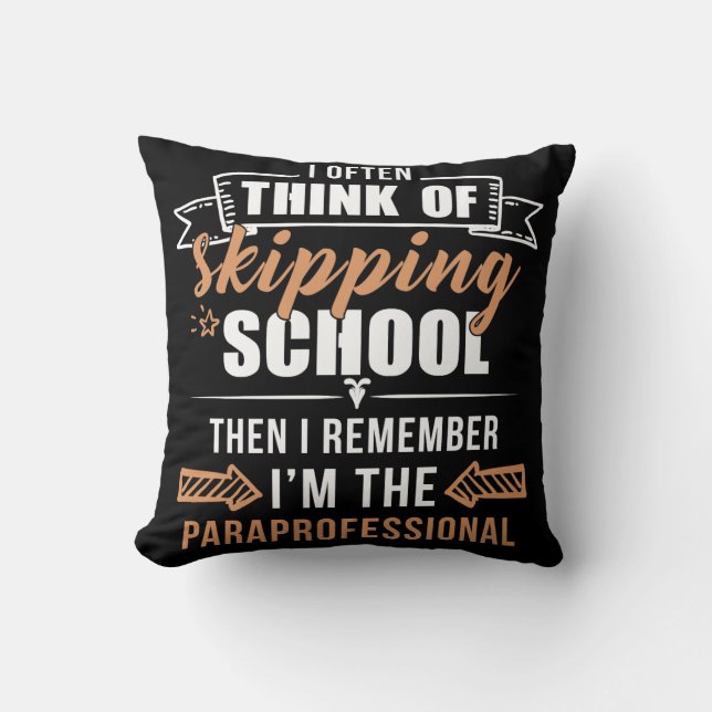 I Often Think Of Skipping School Then I Remember Cushion (Front)