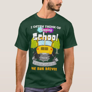 I Often Think Of Skipping The School Then I Rememb T-Shirt