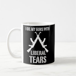 I Oil My Guns With Liberal Tears Funny 2nd Amendme Coffee Mug