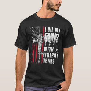 I Oil My Guns With Liberal Tears Gun American Flag T-Shirt