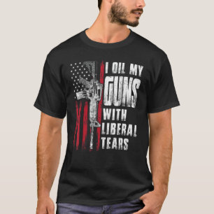 I Oil My Guns With Liberal Tears Gun American Flag T-Shirt