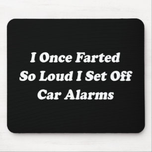 I Once Farted So Loud I Set Off Car Alarms Mouse Pad