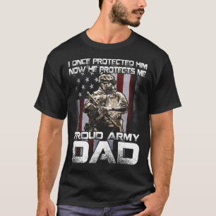 I Once Protected Him-Proud Army DAD T-shirt