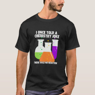 I Once Told A Chemistry Joke Meme Chemist Humor T-Shirt