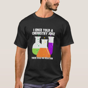 I Once Told A Chemistry Joke Meme Chemist Humour T-Shirt