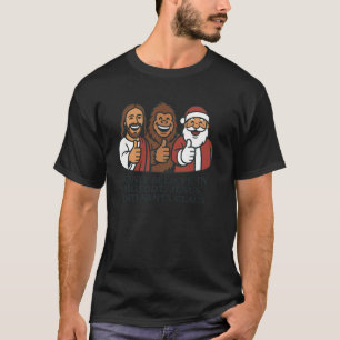I Only Believe In Bigfoot Jesus Santa Claus Funny  T-Shirt