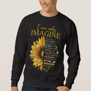 I Only Can Imagine Faith Christian Catholic Jesus Sweatshirt