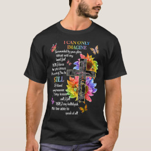 I Only Can Imagine Faith Christian Faith Jesus God T-Shirt