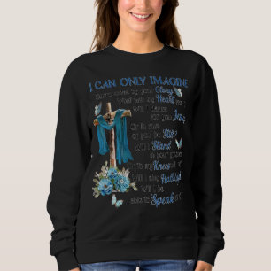 I Only Can Imagine Surrounded By Your Glory Jesus Sweatshirt