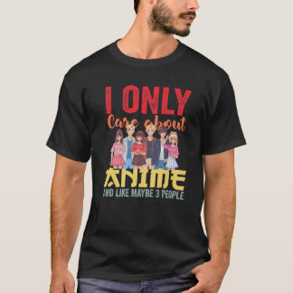I Only Care About Anime And Like Maybe 3 People Gi T-Shirt