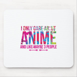 I Only Care About Anime And Maybe 3 People Fan Mouse Pad