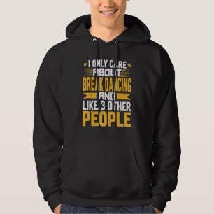 I Only Care About Break Dancing And Like Other 3 P Hoodie