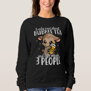 I Only Care About Bubble Tea And Maybe 3 People Ch Sweatshirt