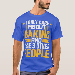 I Only Care About chef Baking Baker and Like Other T-Shirt