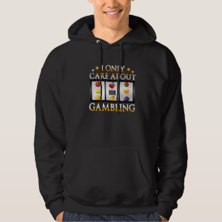 I Only Care About Gambling Slot Machine Casino Hoodie