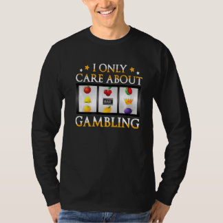 I Only Care About Gambling Slot Machine Casino T-Shirt